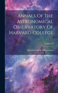 Front cover_Annals Of The Astronomical Observatory Of Harvard College; Volume 26