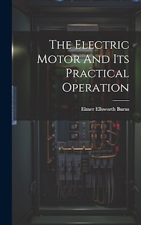 Front cover_The Electric Motor And Its Practical Operation