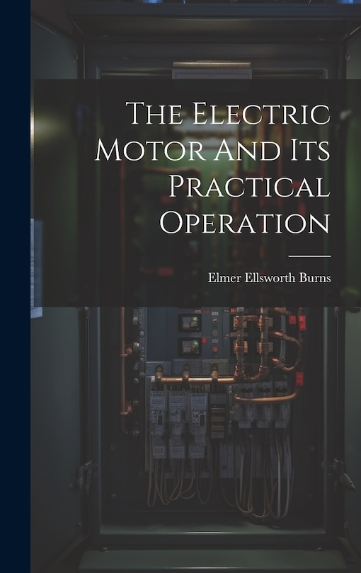 Front cover_The Electric Motor And Its Practical Operation