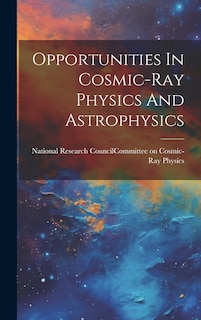 Couverture_Opportunities In Cosmic-ray Physics And Astrophysics