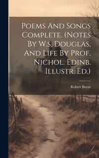 Front cover_Poems And Songs Complete. (notes By W.s. Douglas, And Life By Prof. Nichol. Edinb. Illustr. Ed.)