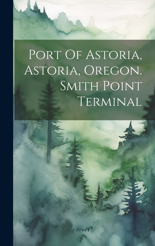 Front cover_Port Of Astoria, Astoria, Oregon. Smith Point Terminal