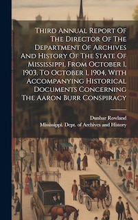 Front cover_Third Annual Report Of The Director Of The Department Of Archives And History Of The State Of Mississippi, From October 1, 1903, To October 1, 1904, With Accompanying Historical Documents Concerning The Aaron Burr Conspiracy