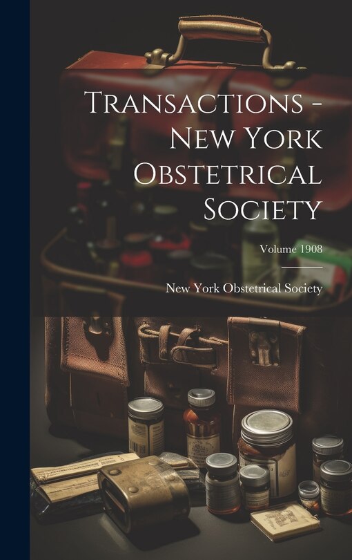 Front cover_Transactions - New York Obstetrical Society; Volume 1908
