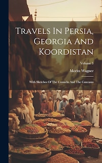 Front cover_Travels In Persia, Georgia And Koordistan
