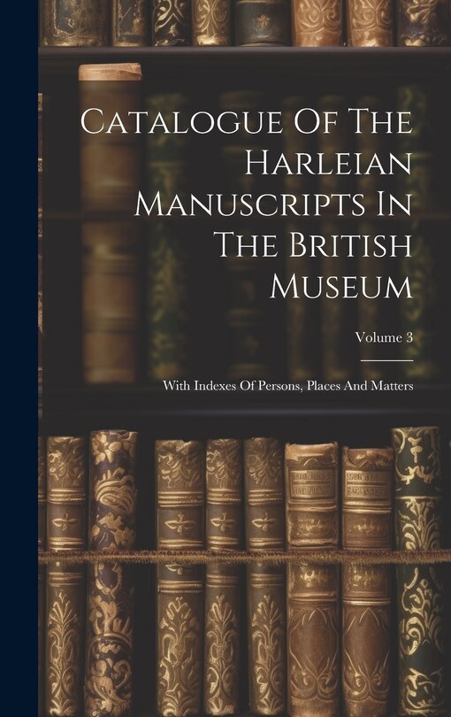 Couverture_Catalogue Of The Harleian Manuscripts In The British Museum