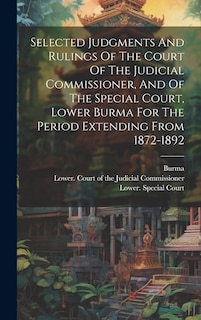 Couverture_Selected Judgments And Rulings Of The Court Of The Judicial Commissioner, And Of The Special Court, Lower Burma For The Period Extending From 1872-1892