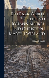 Front cover_Ein Paar Worte Betreffend Johann Bunkel Und Christoph Martin Wieland