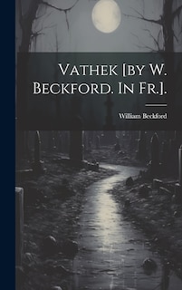 Front cover_Vathek [by W. Beckford. In Fr.].