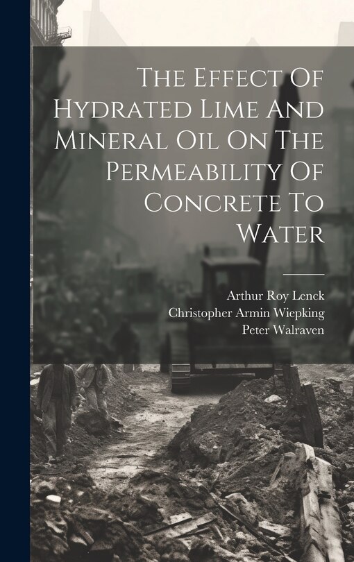 Couverture_The Effect Of Hydrated Lime And Mineral Oil On The Permeability Of Concrete To Water