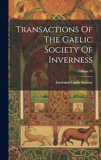 Couverture_Transactions Of The Gaelic Society Of Inverness; Volume 13