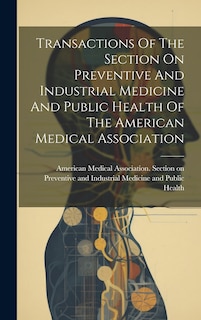 Couverture_Transactions Of The Section On Preventive And Industrial Medicine And Public Health Of The American Medical Association