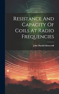 Front cover_Resistance And Capacity Of Coils At Radio Frequencies
