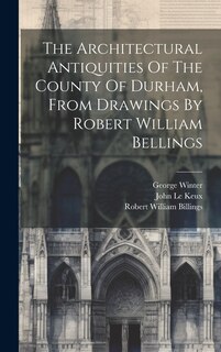 Front cover_The Architectural Antiquities Of The County Of Durham, From Drawings By Robert William Bellings