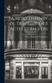 Front cover_La Mort D'henry Iv, Tragedie En 5 Actes Et En Vers