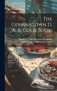 Front cover_The Germantown D. A. R. Cook Book;
