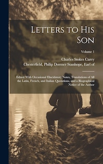 Front cover_Letters to His Son; Edited With Occasional Elucidatory Notes, Translations of All the Latin, French, and Italian Quotations, and a Biographical Notice of the Author; Volume 1