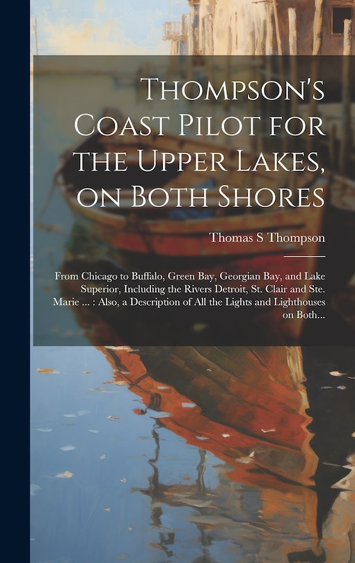 Couverture_Thompson's Coast Pilot for the Upper Lakes, on Both Shores