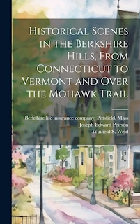 Couverture_Historical Scenes in the Berkshire Hills, From Connecticut to Vermont and Over the Mohawk Trail