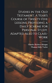 Front cover_Studies in the Old Testament. A Year's Course of Twenty-five Lessons, Providing a Daily Scheme for Personal Study. Adapted Also to Class-work