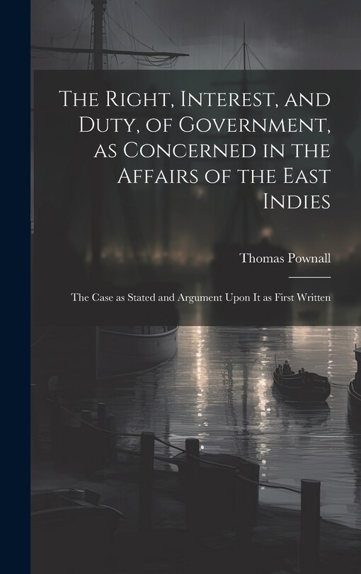 Front cover_The Right, Interest, and Duty, of Government, as Concerned in the Affairs of the East Indies
