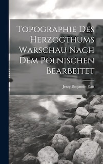 Topographie Des Herzogthums Warschau Nach Dem Polnischen Bearbeitet