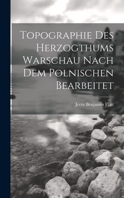 Topographie Des Herzogthums Warschau Nach Dem Polnischen Bearbeitet