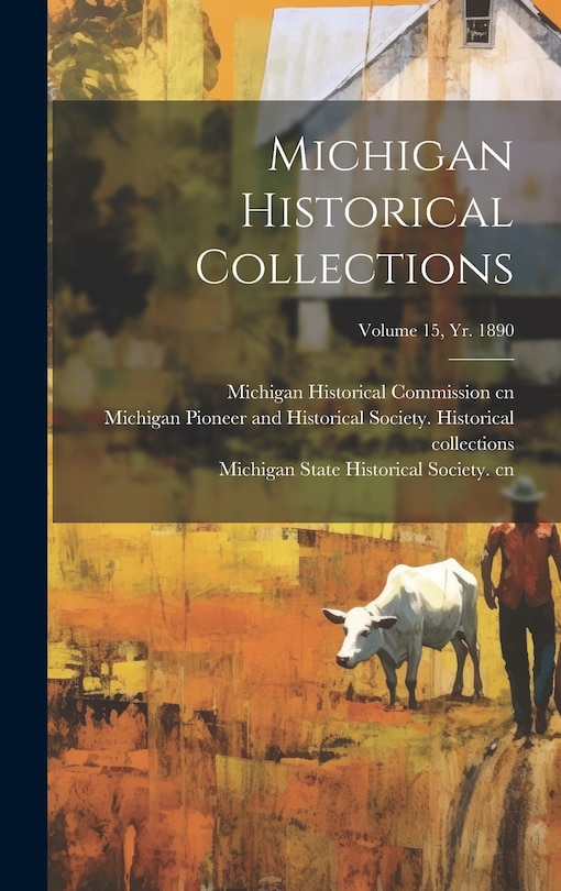 Front cover_Michigan Historical Collections; Volume 15, yr. 1890