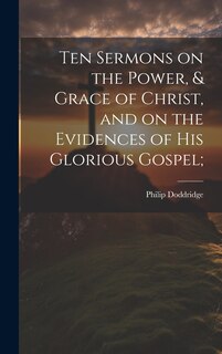 Front cover_Ten Sermons on the Power, & Grace of Christ, and on the Evidences of His Glorious Gospel;