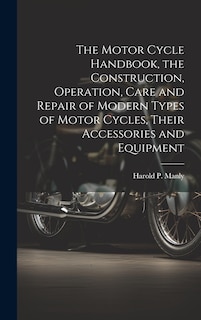 Couverture_The Motor Cycle Handbook, the Construction, Operation, Care and Repair of Modern Types of Motor Cycles, Their Accessories and Equipment