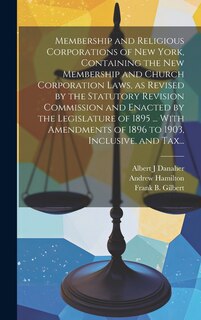Couverture_Membership and Religious Corporations of New York, Containing the New Membership and Church Corporation Laws, as Revised by the Statutory Revision Commission and Enacted by the Legislature of 1895 ... With Amendments of 1896 to 1903, Inclusive, and Tax...
