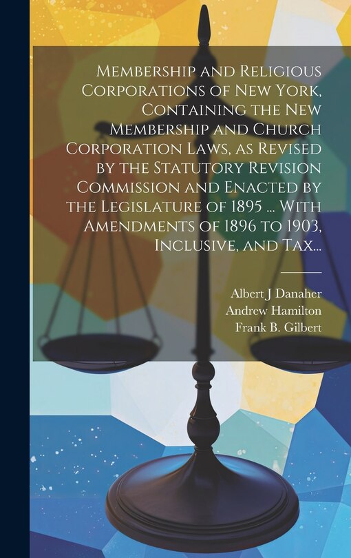 Couverture_Membership and Religious Corporations of New York, Containing the New Membership and Church Corporation Laws, as Revised by the Statutory Revision Commission and Enacted by the Legislature of 1895 ... With Amendments of 1896 to 1903, Inclusive, and Tax...