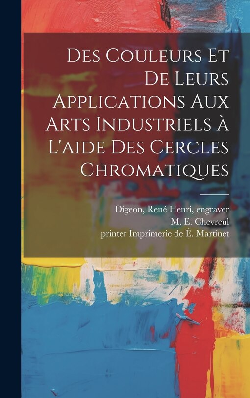 Couverture_Des couleurs et de leurs applications aux arts industriels à l'aide des cercles chromatiques