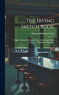 Front cover_The Irving Sketch Book; Regular Classwork of the Children of the Irving School, Minneapolis, Minnesota