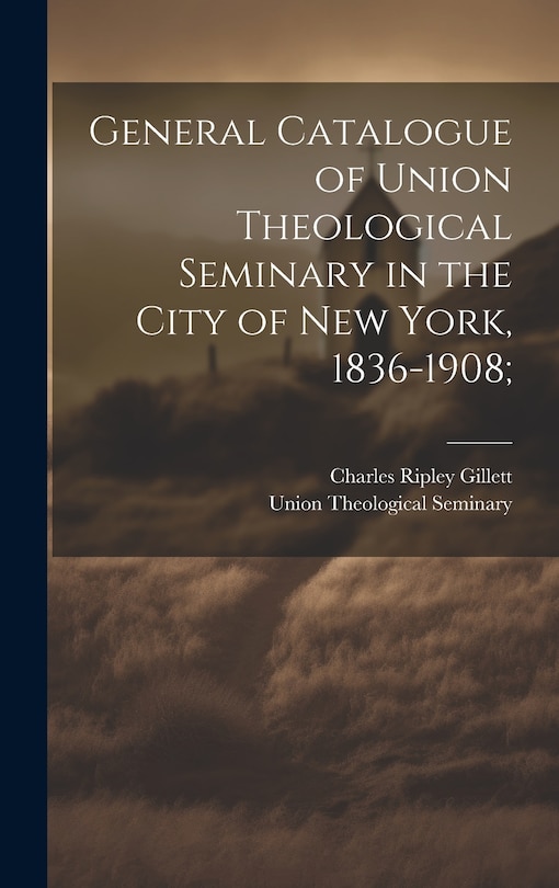 Couverture_General Catalogue of Union Theological Seminary in the City of New York, 1836-1908;