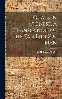 Front cover_Chats in Chinese. A Translation of the Tan Lun Xin Bian