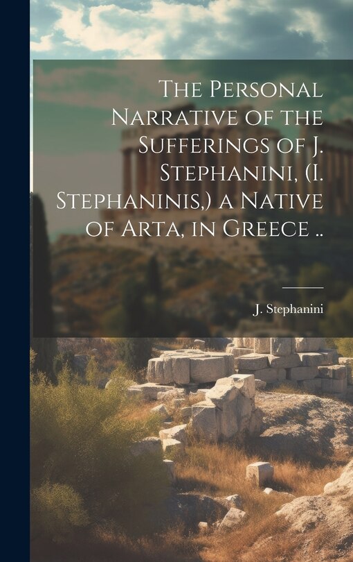 Couverture_The Personal Narrative of the Sufferings of J. Stephanini, (I. Stephaninis, ) a Native of Arta, in Greece ..