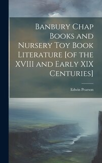 Couverture_Banbury Chap Books and Nursery Toy Book Literature [of the XVIII and Early XIX Centuries]