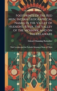 Front cover_Footprints of the Red Men. Indian Geographical Names in the Valley of Hudson's River, the Valley of the Mohawk, and on the Delaware