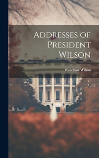 Couverture_Addresses of President Wilson