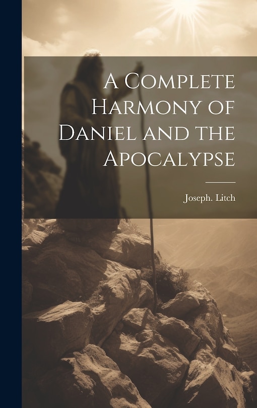 Front cover_A Complete Harmony of Daniel and the Apocalypse