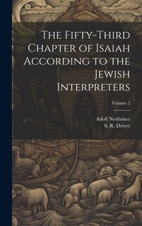 Couverture_The Fifty-third Chapter of Isaiah According to the Jewish Interpreters; Volume 2