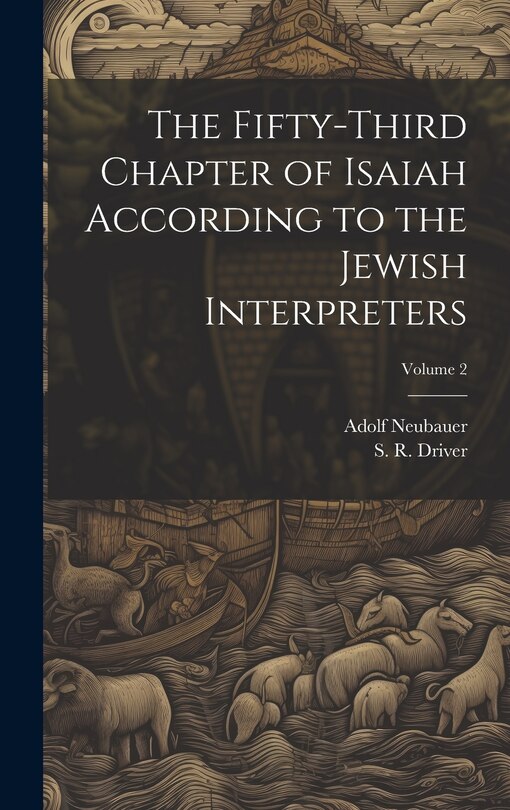 Couverture_The Fifty-third Chapter of Isaiah According to the Jewish Interpreters; Volume 2