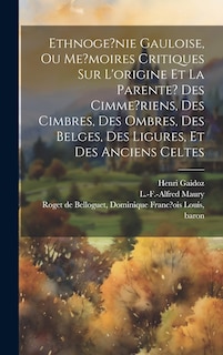 Front cover_Ethnoge?nie gauloise, ou Me?moires critiques sur l'origine et la parente? des Cimme?riens, des Cimbres, des Ombres, des Belges, des Ligures, et des anciens Celtes