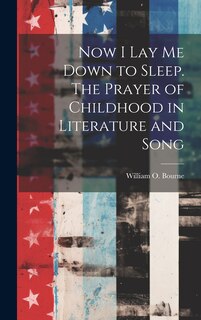 Front cover_Now I Lay Me Down to Sleep. The Prayer of Childhood in Literature and Song