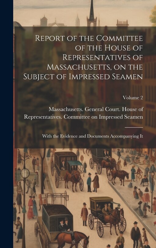 Front cover_Report of the Committee of the House of Representatives of Massachusetts, on the Subject of Impressed Seamen