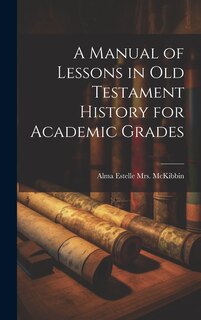 Front cover_A Manual of Lessons in Old Testament History for Academic Grades