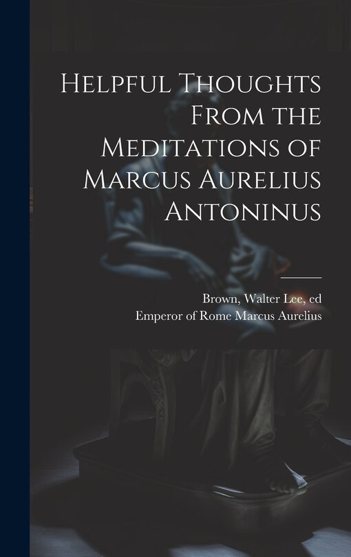 Couverture_Helpful Thoughts From the Meditations of Marcus Aurelius Antoninus