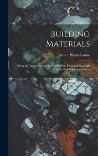 Couverture_Building Materials; Being an Introduction to the Study of the Principal Materials Used in Building Construction