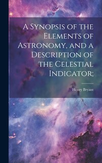 Front cover_A Synopsis of the Elements of Astronomy, and a Description of the Celestial Indicator;